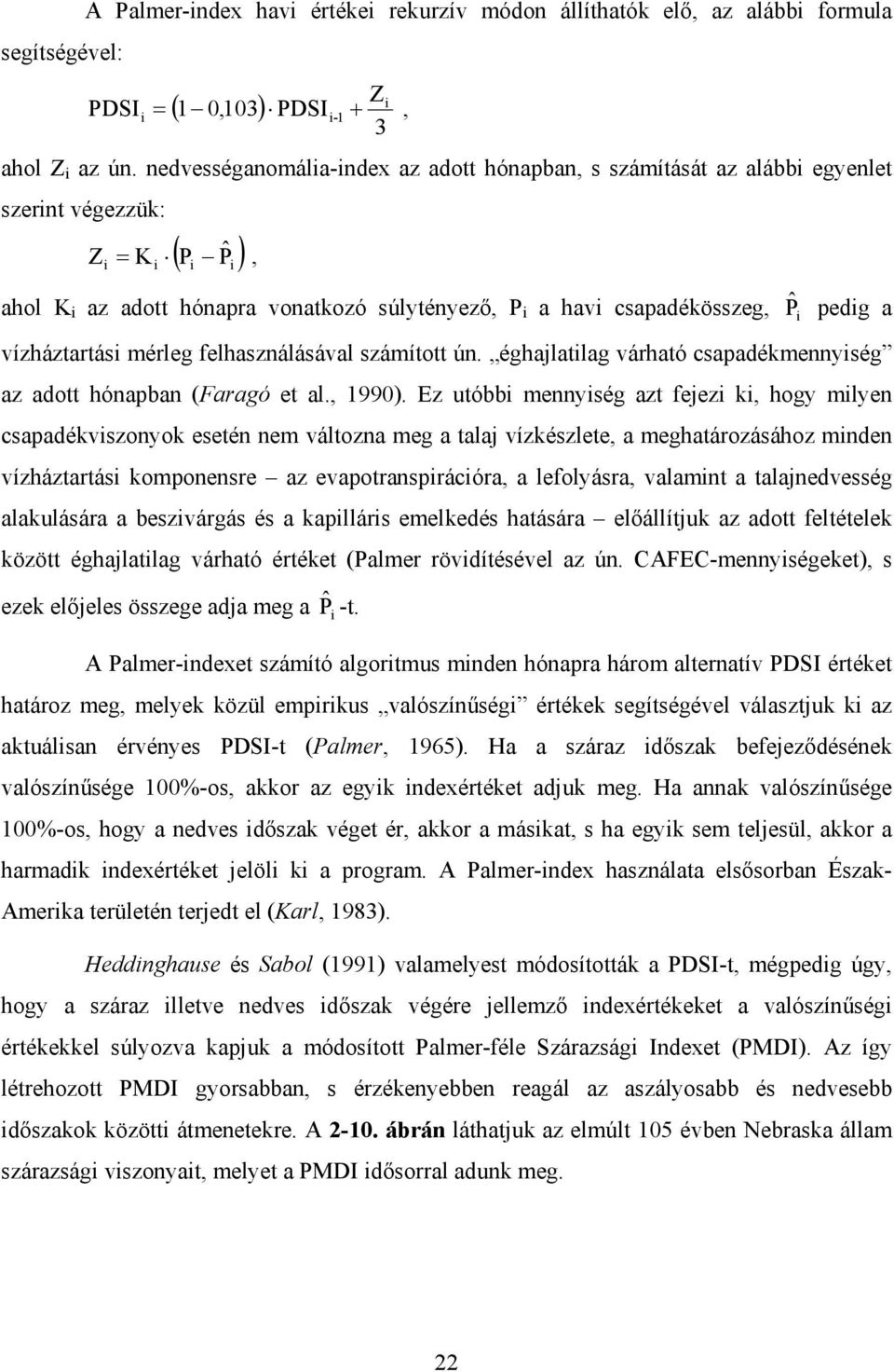 pedig a vízháztartási mérleg felhasználásával számított ún. éghajlatilag várható csapadékmennyiség az adott hónapban (Faragó et al., 1990).