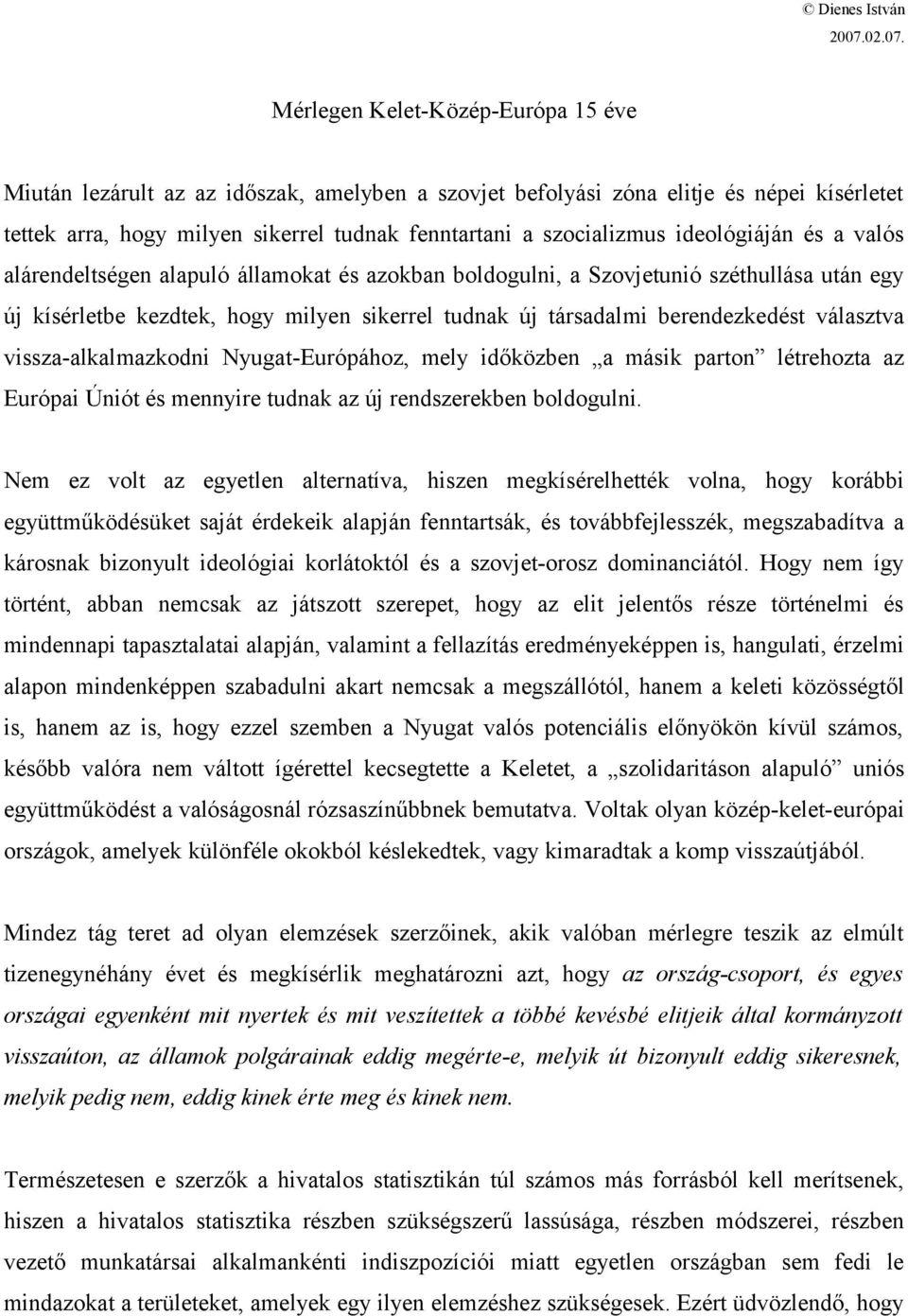 Mérlegen Kelet-Közép-Európa 15 éve Miután lezárult az az időszak, amelyben a szovjet befolyási zóna elitje és népei kísérletet tettek arra, hogy milyen sikerrel tudnak fenntartani a szocializmus