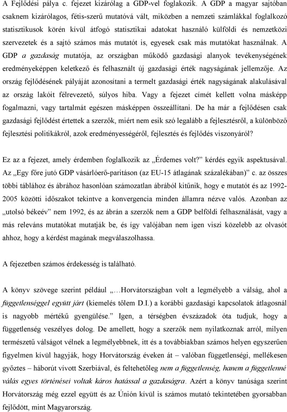 nemzetközi szervezetek és a sajtó számos más mutatót is, egyesek csak más mutatókat használnak.