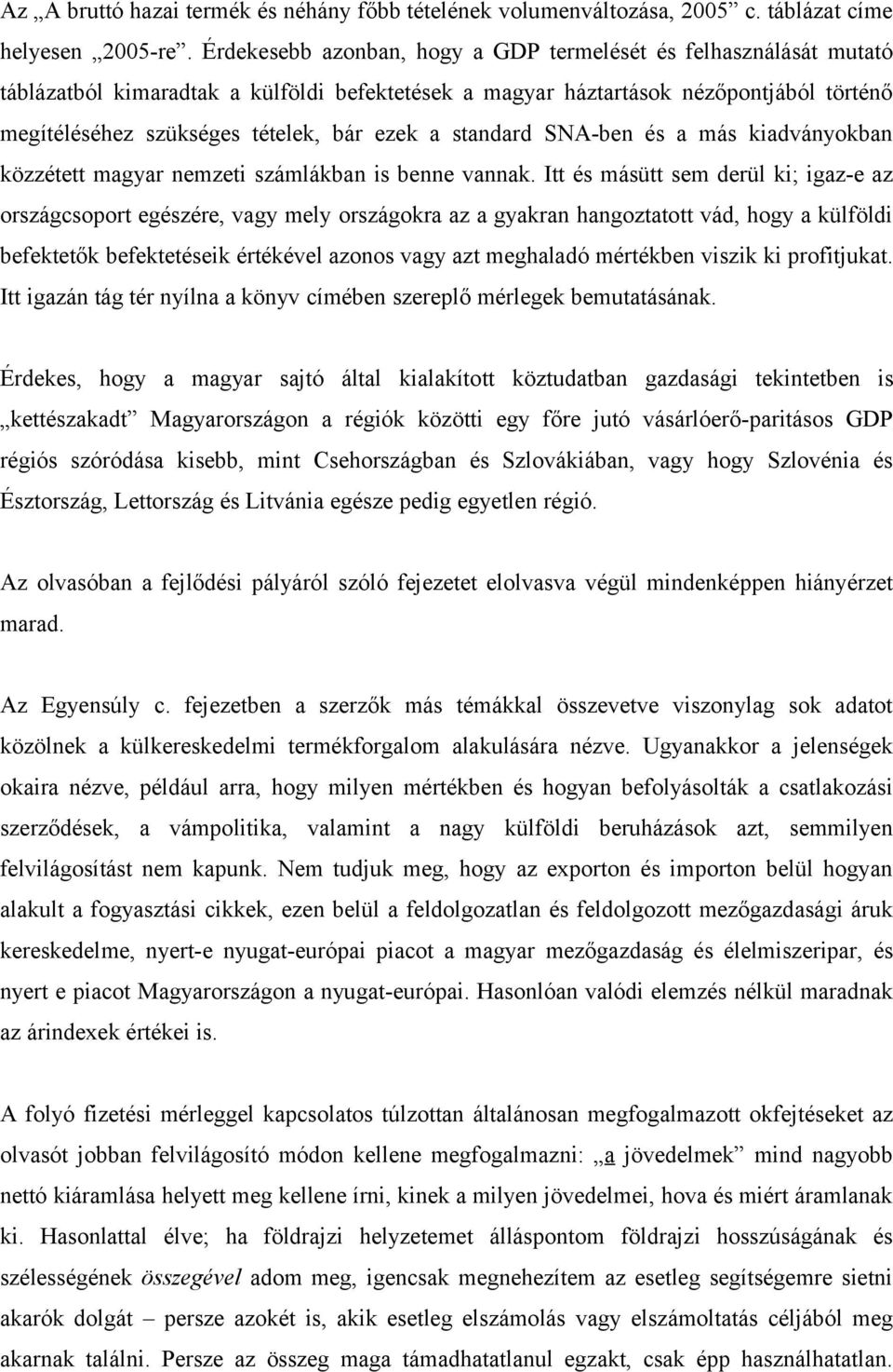 a standard SNA-ben és a más kiadványokban közzétett magyar nemzeti számlákban is benne vannak.