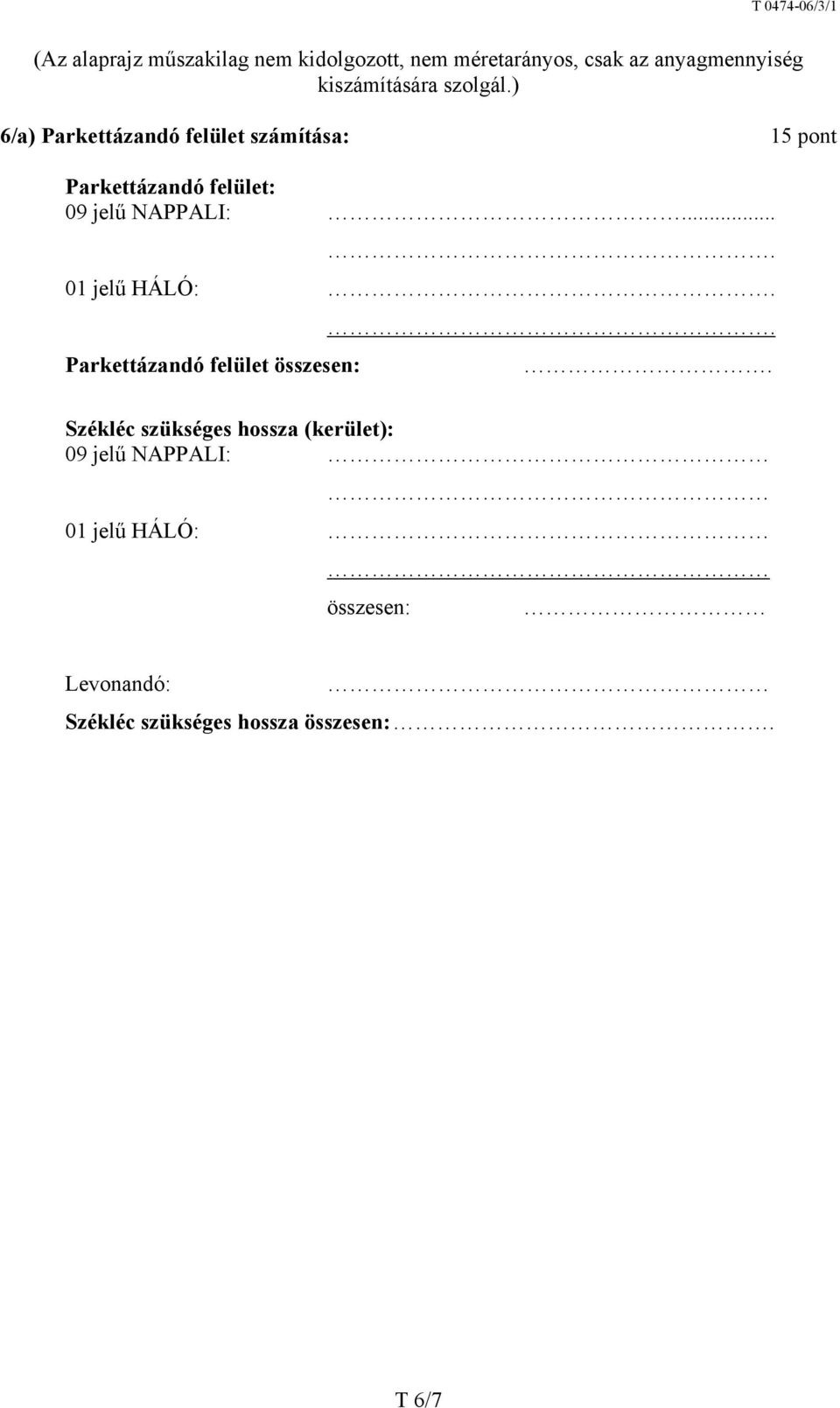 ) 6/a) Parkettázandó felület számítása: 15 pont Parkettázandó felület: 09 jelű NAPPALI:.