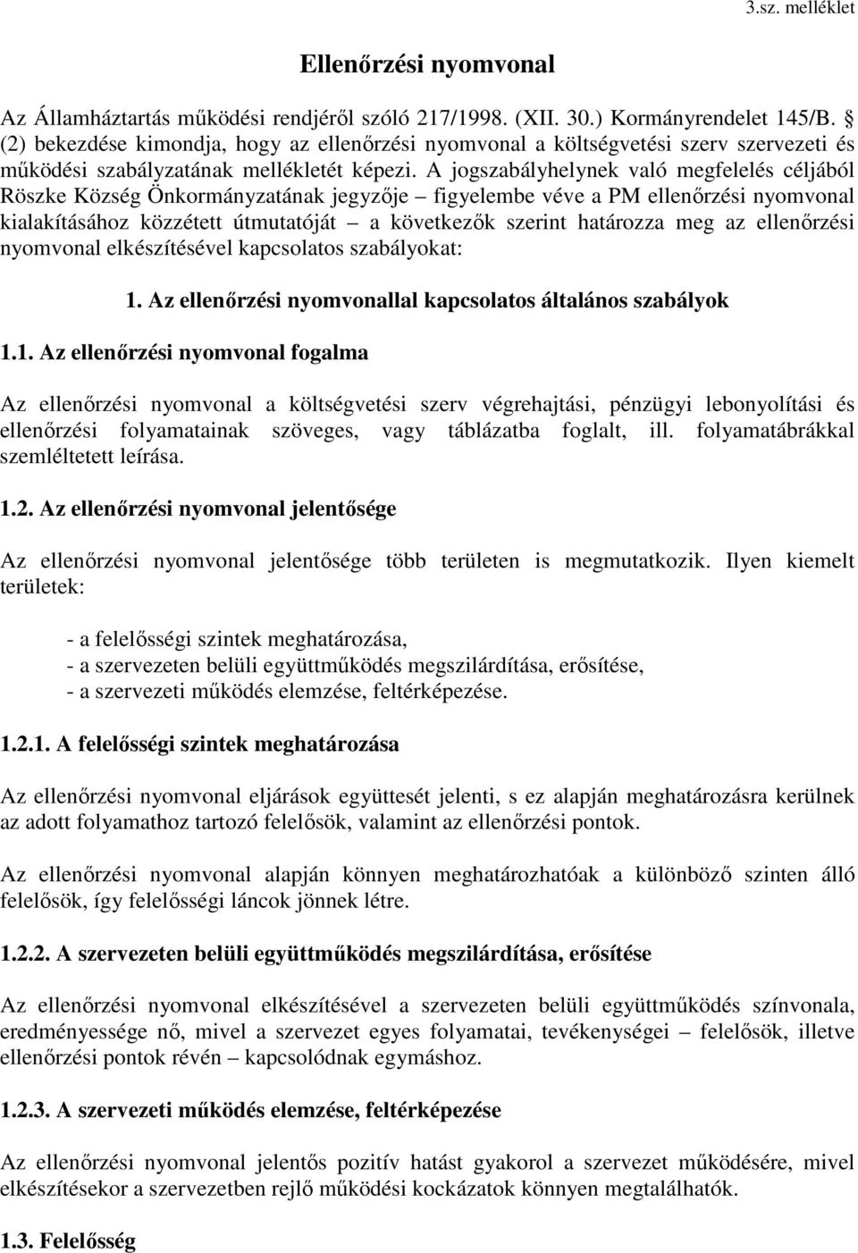 jogszbáyheynek vó megfeeés céjábó Röszke Község Önkormányztánk jegyzıje figyeembe véve PM eenırzési nyomvon kikításá közzétett útmuttóját következık htározz meg z eenırzési nyomvon ekészítéséve