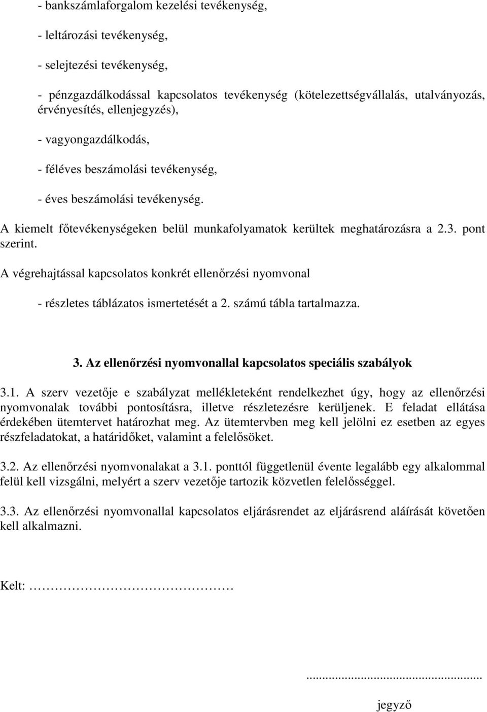 végrehjtáss kpcsotos konkrét eenırzési nyomvon - részetes tábáztos ismertetését 2. számú táb trtmzz. 3. z eenırzési nyomvon kpcsotos speciáis szbáyok 3.1.