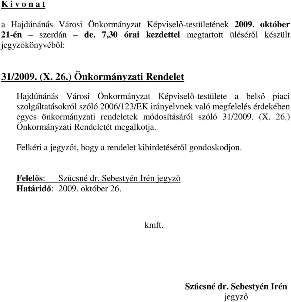 szolgáltatásokról szóló 2006/123/EK irányelvnek való megfelelés érdekében egyes önkormányzati