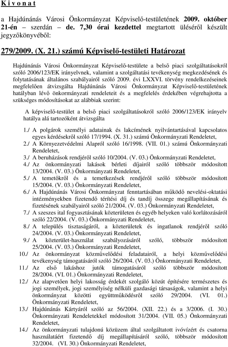 megkezdésének és folytatásának általános szabályairól szóló 2009. évi LXXVI.