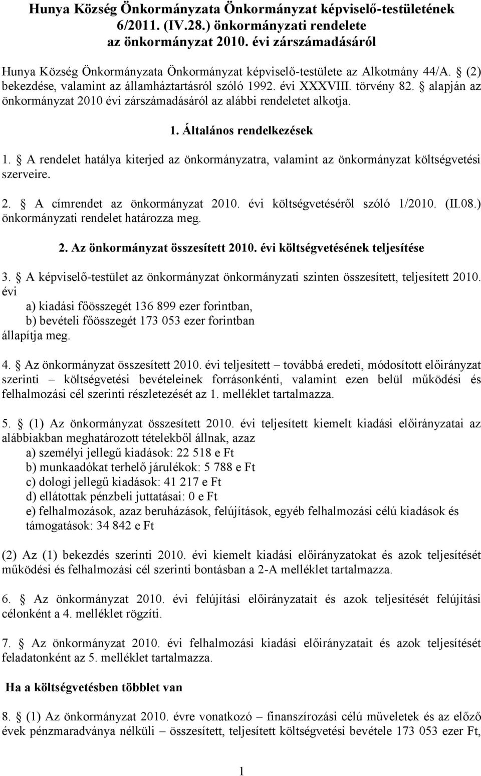 alapján az önkormányzat 2010 évi zárszámadásáról az alábbi rendeletet alkotja. 1. Általános rendelkezések 1.