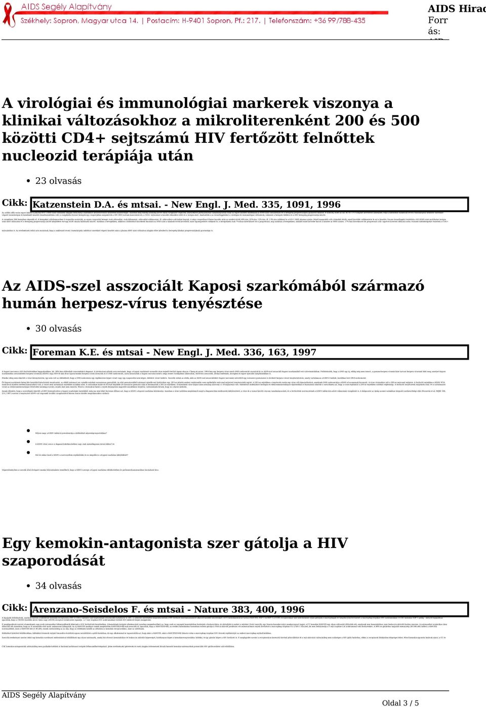 335, 1091, 1996 Az utóbbi idõk során egyre inkább a plazma HIV-1 RNS szint változásai alapján ítélik meg a különbözõ antiretroviralis kezelések hatásosságát.
