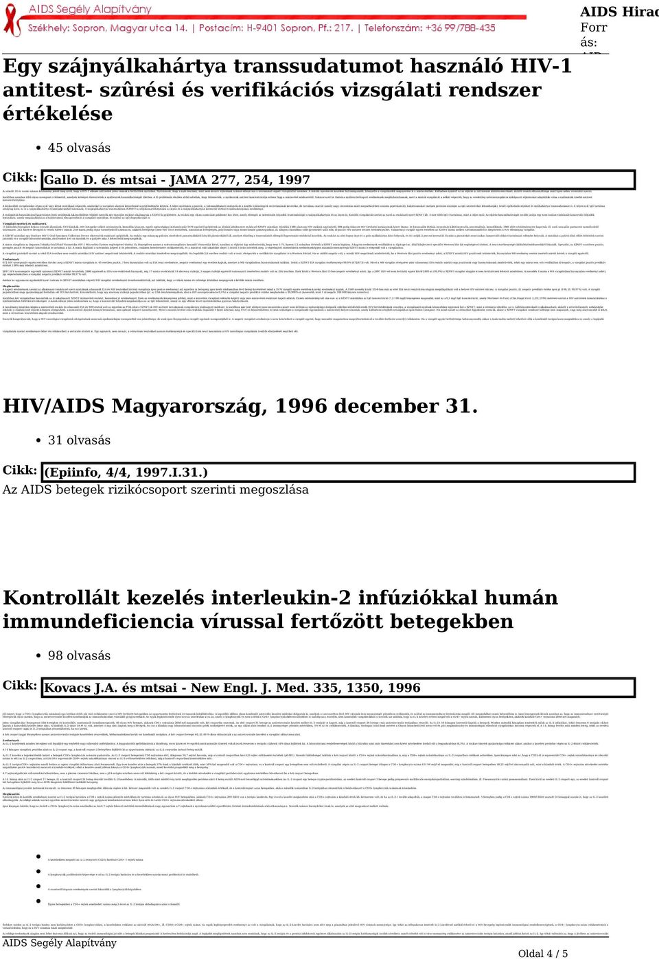 Nyilvánvaló, hogy a nyál-tesztnek, mint nem-invazív eljárásnak számos elõnye van a szérummal végzett vizsgálattal szemben.