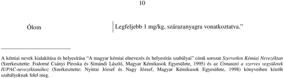 Simándi László, Magyar Kémikusok Egyesülete, 1995) és az Útmutató a szerves vegyületek IUPAC-nevezéktanához