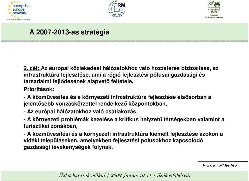 alapvetı feltétele, Prioritások: - A közmővesítés és a környezeti infrastruktúra fejlesztése elsısorban a jelentısebb vonzáskörzettel rendelkezı központokban, - Az európai