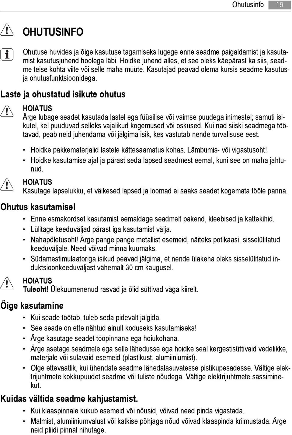 Laste ja ohustatud isikute ohutus HOIATUS Ärge lubage seadet kasutada lastel ega füüsilise või vaimse puudega inimestel; samuti isikutel, kel puuduvad selleks vajalikud kogemused või oskused.