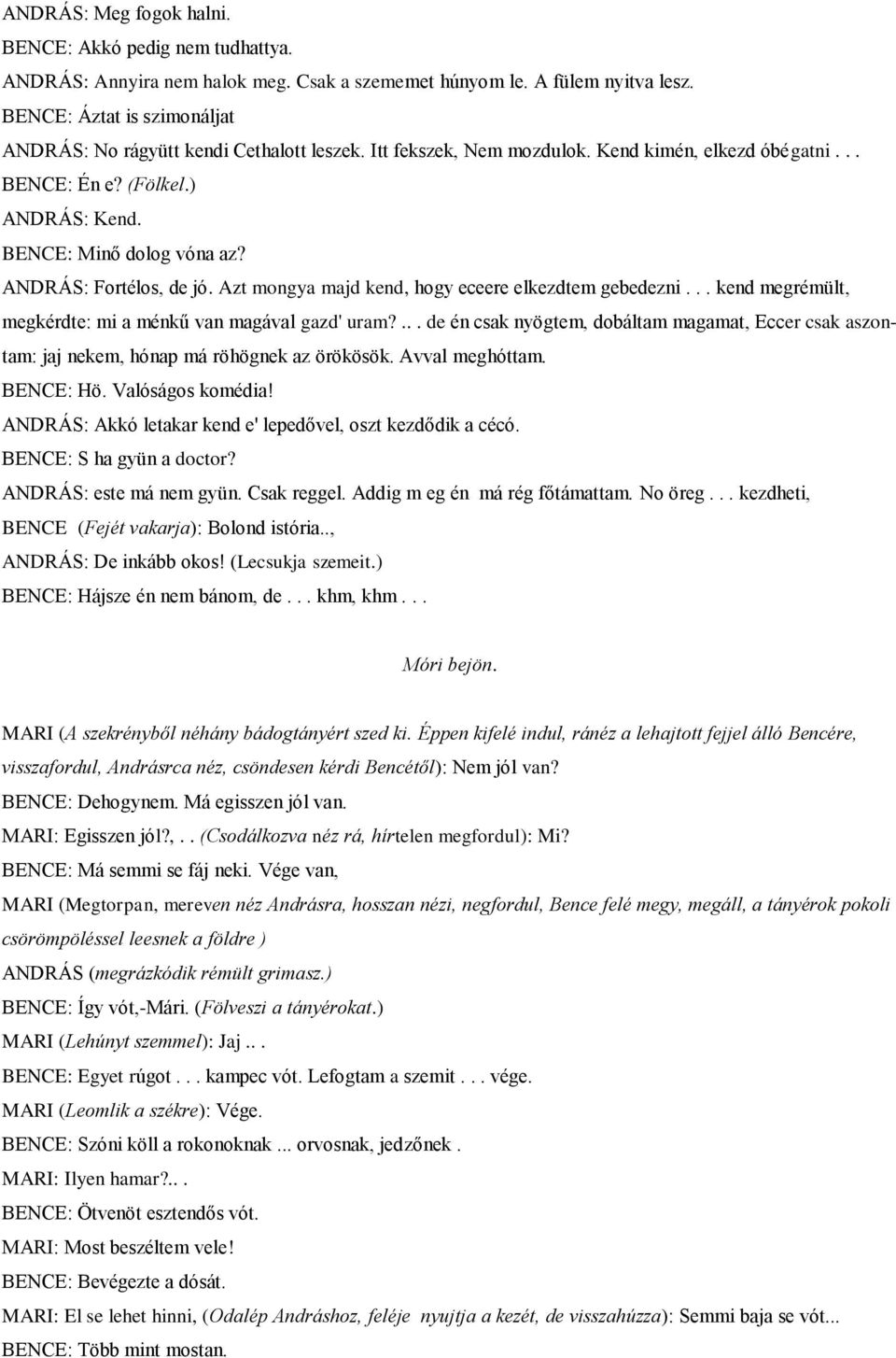 ANDRÁS: Fortélos, de jó. Azt mongya majd kend, hogy eceere elkezdtem gebedezni... kend megrémült, megkérdte: mi a ménkű van magával gazd' uram?