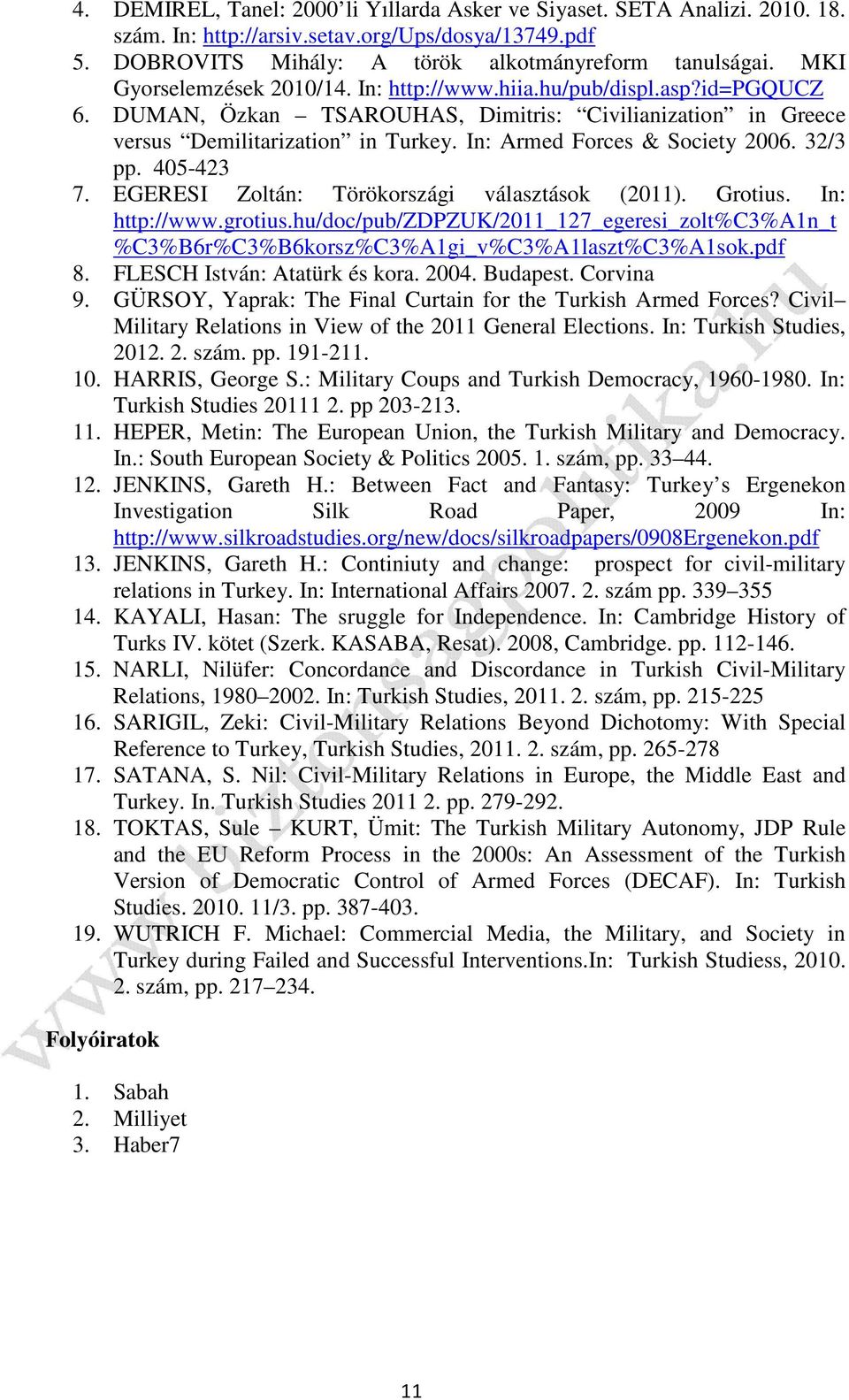 In: Armed Forces & Society 2006. 32/3 pp. 405-423 7. EGERESI Zoltán: Törökországi választások (2011). Grotius. In: http://www.grotius.