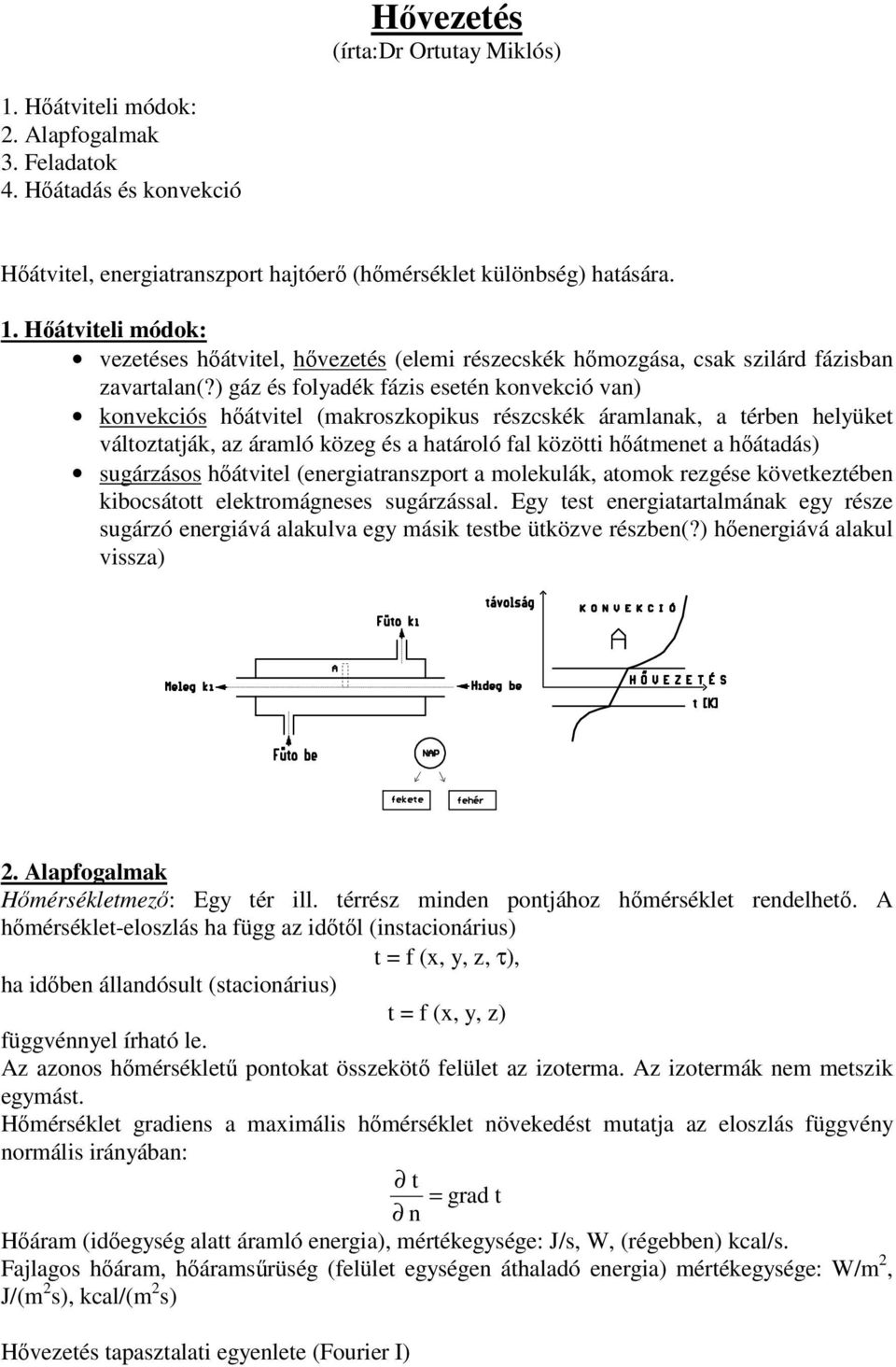 gá é foladék fá eeé kovekcó va kovekcó hável (makrokopku réckék áramlaak, a érbe helüke váloaják, a áramló köeg é a haároló fal köö hámee a háadá ugáráo hável (eergarapor a molekulák, aomok regée