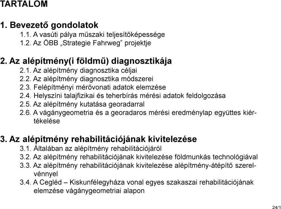 A vágánygeometria és a georadaros mérési eredménylap együttes kiértékelése 3. Az alépítmény rehabilitációjának kivitelezése 3.1. Általában az alépítmény rehabilitációjáról 3.2.