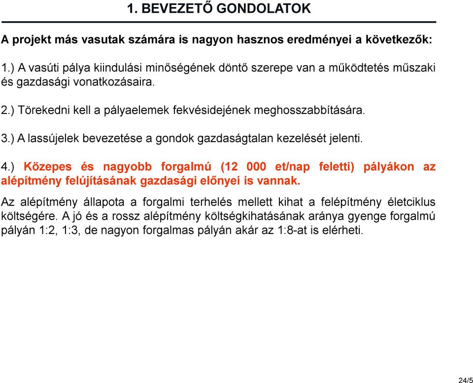 3.) A lassújelek bevezetése a gondok gazdaságtalan kezelését jelenti. 4.