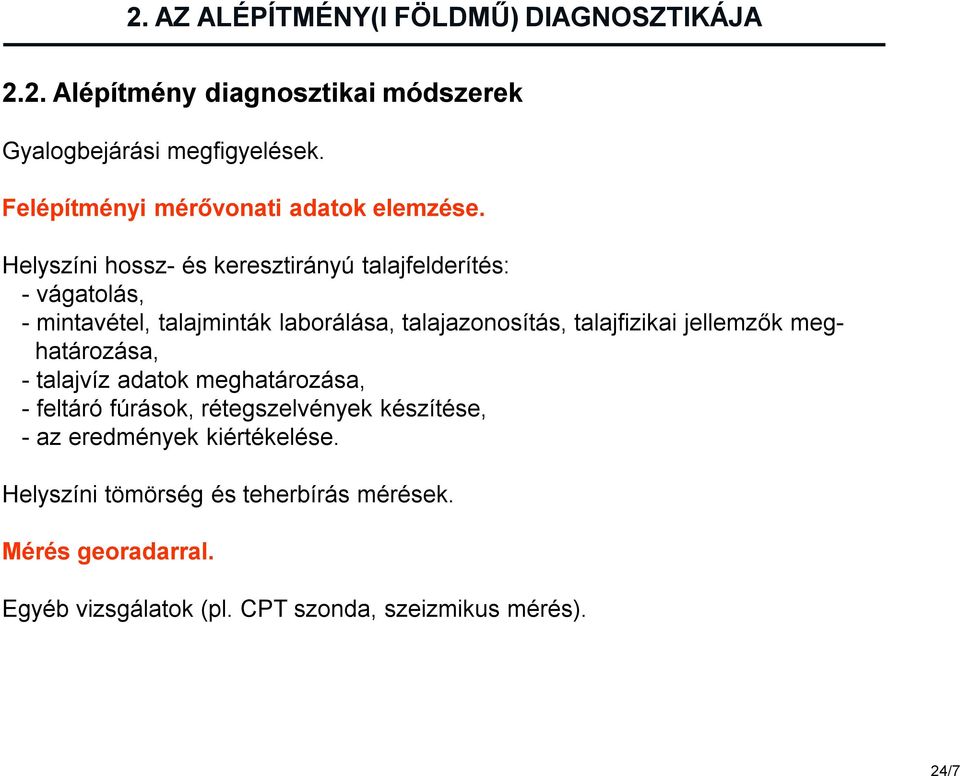 Helyszíni hossz- és keresztirányú talajfelderítés: - vágatolás, - mintavétel, talajminták laborálása, talajazonosítás, talajfizikai