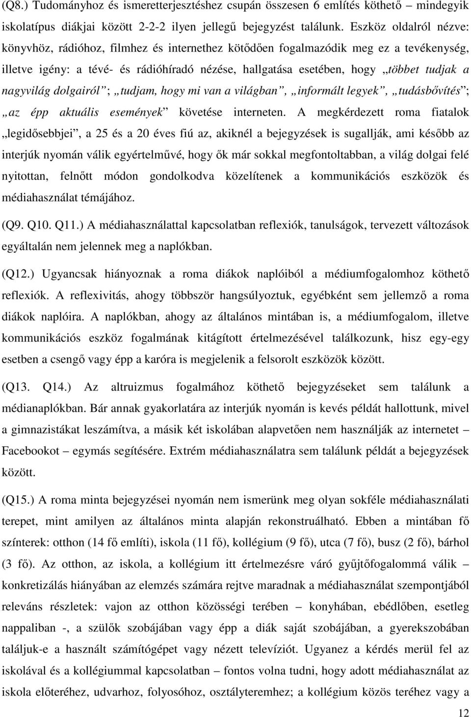 nagyvilág dolgairól ; tudjam, hogy mi van a világban, informált legyek, tudásbővítés ; az épp aktuális események követése interneten.