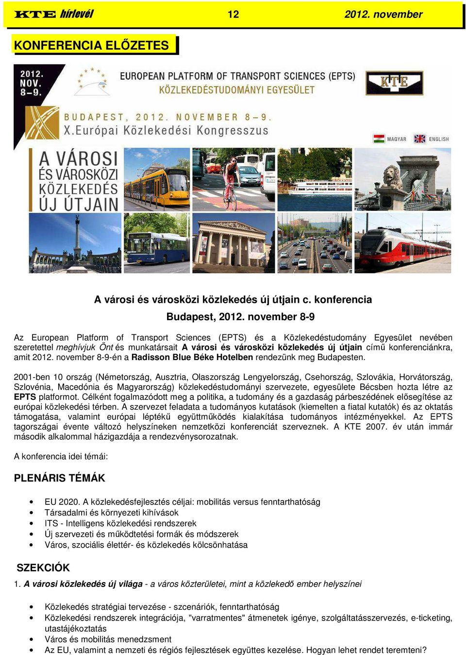 konferenciánkra, amit 2012. november 8-9-én a Radisson Blue Béke Hotelben rendezünk meg Budapesten.
