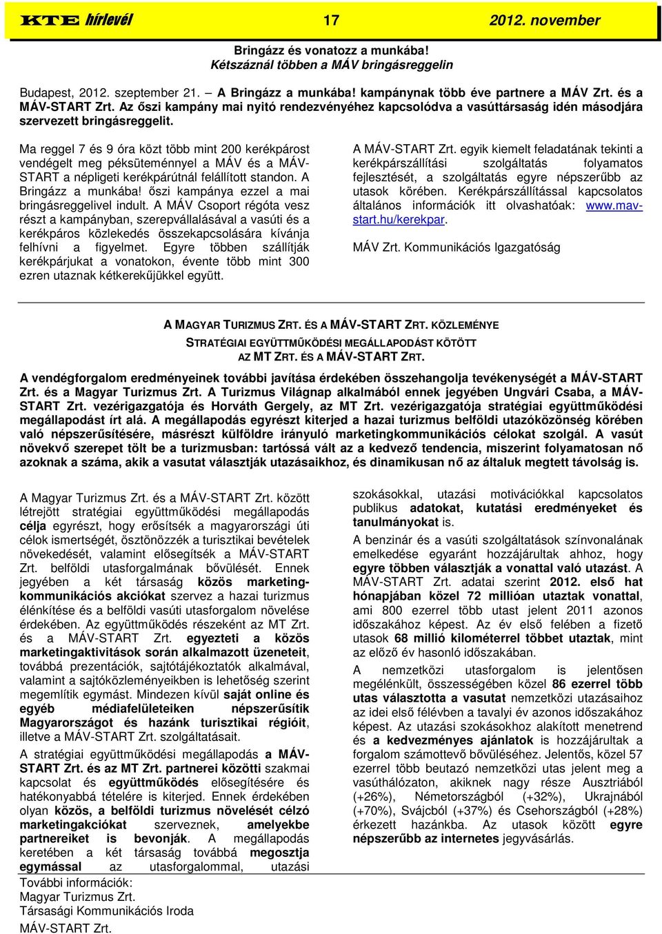 Ma reggel 7 és 9 óra közt több mint 200 kerékpárost vendégelt meg péksüteménnyel a MÁV és a MÁV- START a népligeti kerékpárútnál felállított standon. A Bringázz a munkába!
