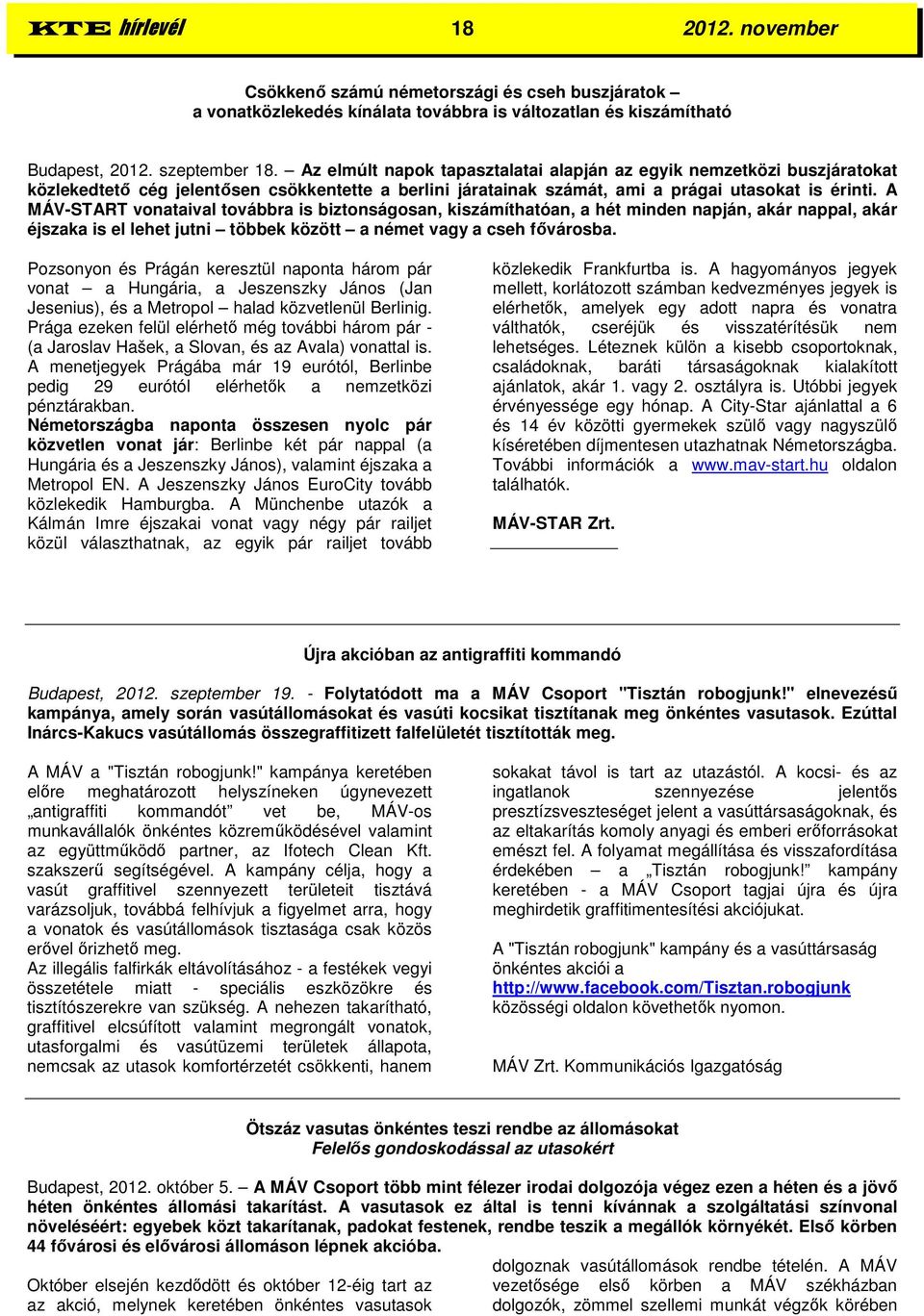 A MÁV-START vonataival továbbra is biztonságosan, kiszámíthatóan, a hét minden napján, akár nappal, akár éjszaka is el lehet jutni többek között a német vagy a cseh fővárosba.