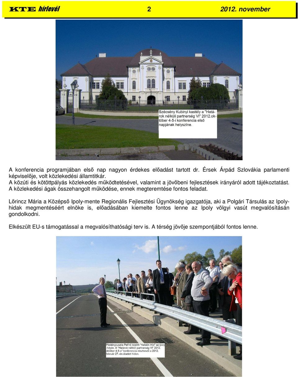 A közúti és kötöttpályás közlekedés működtetésével, valamint a jövőbeni fejlesztések irányáról adott tájékoztatást.