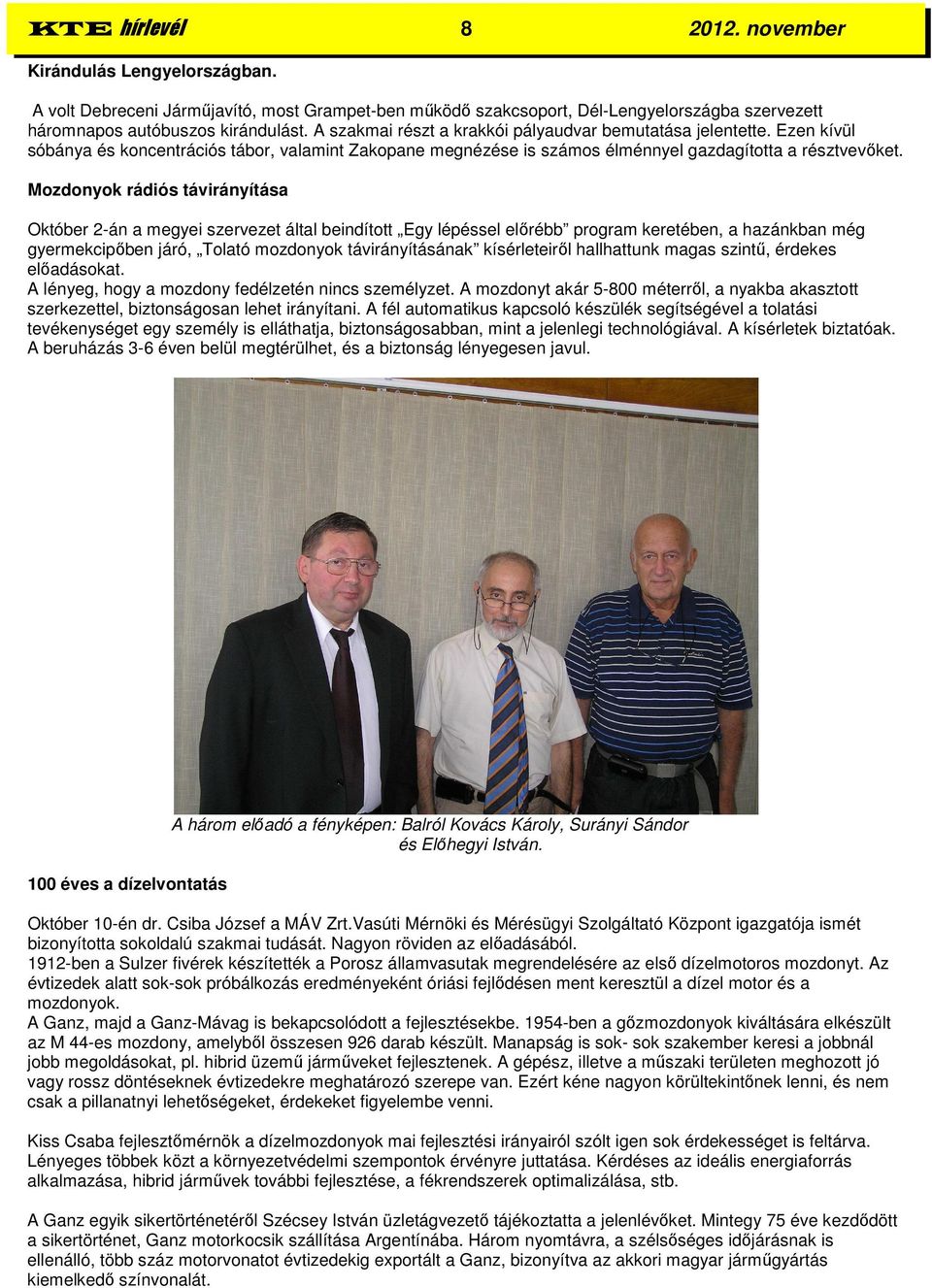 Mozdonyok rádiós távirányítása Október 2-án a megyei szervezet által beindított Egy lépéssel előrébb program keretében, a hazánkban még gyermekcipőben járó, Tolató mozdonyok távirányításának