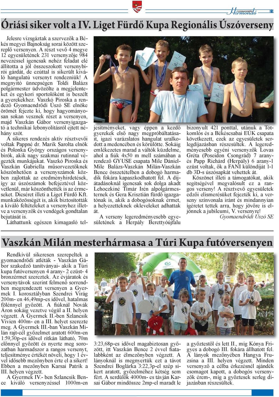 rendezniük! A megnyitó ünnepségen Toldi Balázs polgármester üdvözölte a megjelenteket és egykori sportolóként is beszélt a gyerekekhez.