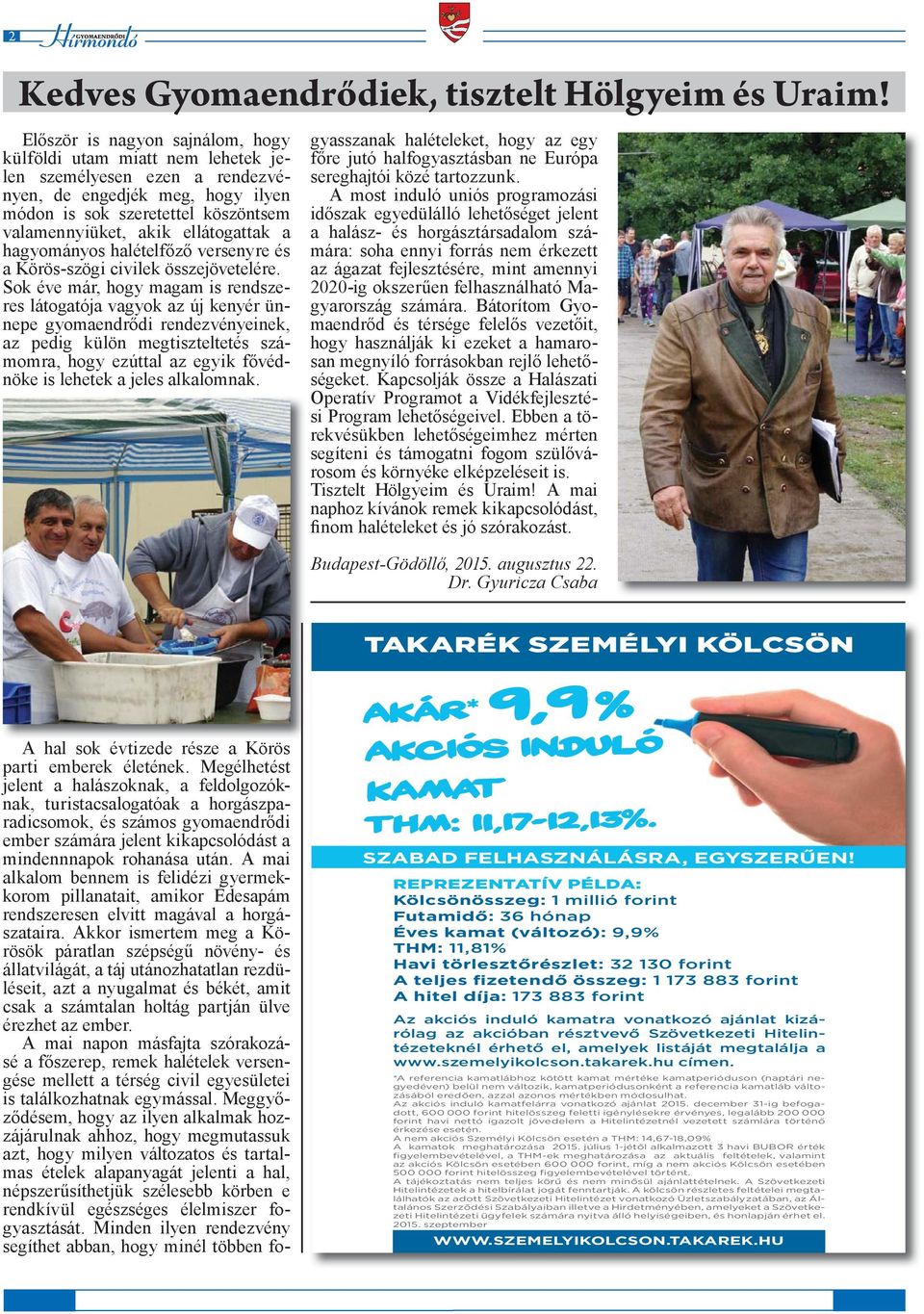 ellátogattak a hagyományos halételfőző versenyre és a Körös-szögi civilek összejövetelére.