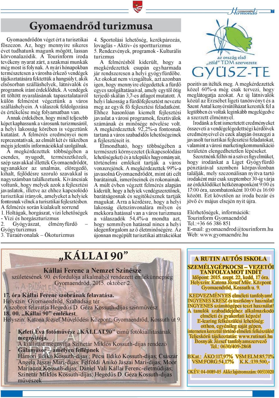 A nyári hónapokban természetesen a városba érkező vendégek tájékoztatására fektettük a hangsúlyt, akik elsősorban szálláshelyek, látnivalók és programok iránt érdeklődtek.