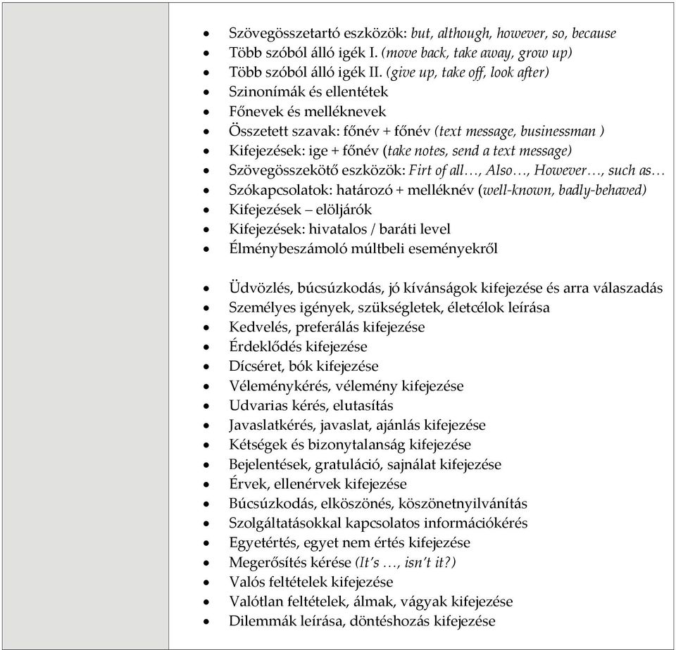 Szövegösszekötő eszközök: Firt of all, Also, However, such as Szókapcsolatok: határozó + melléknév (well known, badly behaved) Kifejezések elöljárók Kifejezések: hivatalos / baráti level