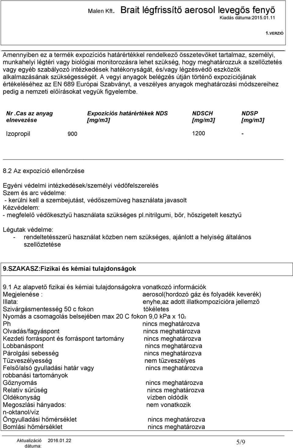 vagy egyéb szabályozó intézkedések hatékonyságát, és/vagy légzésvédő eszközök alkalmazásának szükségességét.