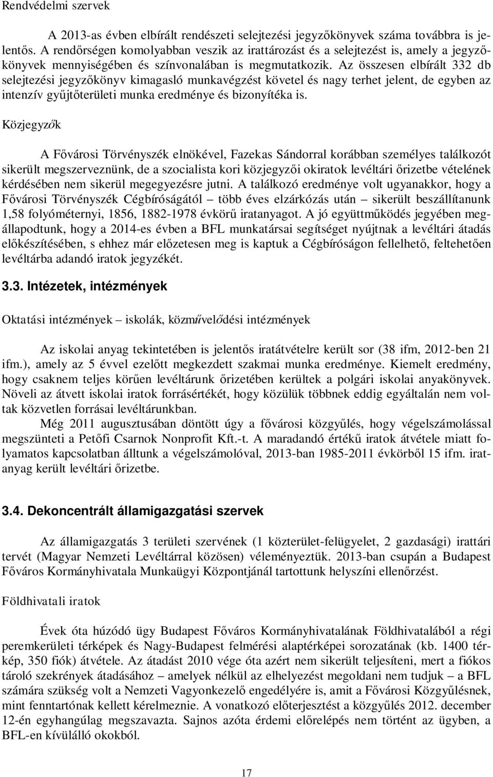 Az összesen elbírált 332 db selejtezési jegyzőkönyv kimagasló munkavégzést követel és nagy terhet jelent, de egyben az intenzív gyűjtőterületi munka eredménye és bizonyítéka is.