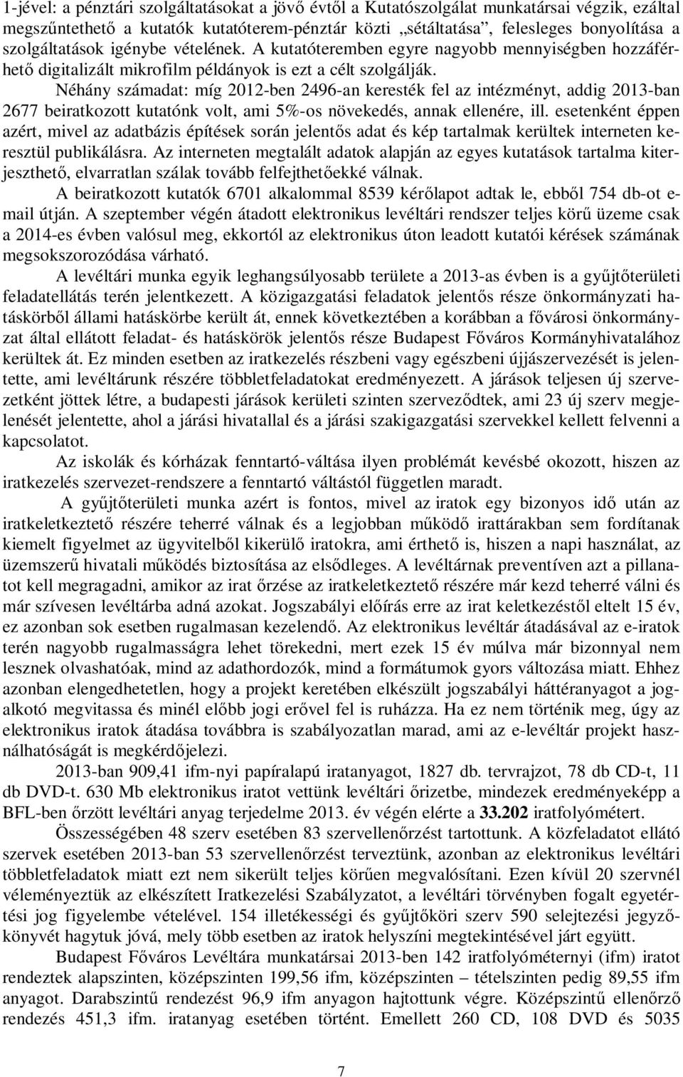 Néhány számadat: míg 2012-ben 2496-an keresték fel az intézményt, addig 2013-ban 2677 beiratkozott kutatónk volt, ami 5%-os növekedés, annak ellenére, ill.