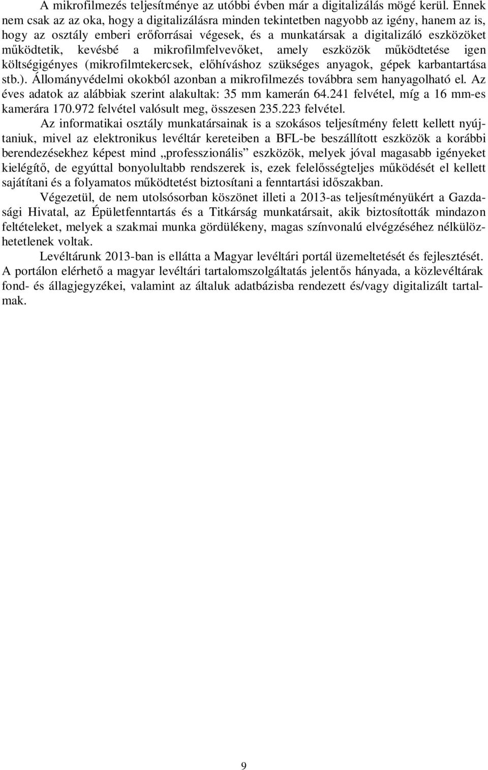 kevésbé a mikrofilmfelvevőket, amely eszközök működtetése igen költségigényes (mikrofilmtekercsek, előhíváshoz szükséges anyagok, gépek karbantartása stb.).