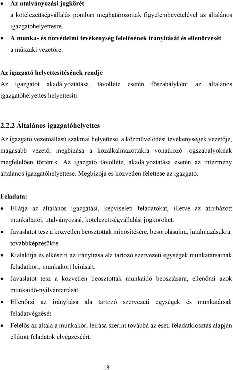 Az igazgató helyettesítésének rendje Az igazgatót akadályoztatása, távolléte esetén főszabályként az általános igazgatóhelyettes helyettesíti. 2.