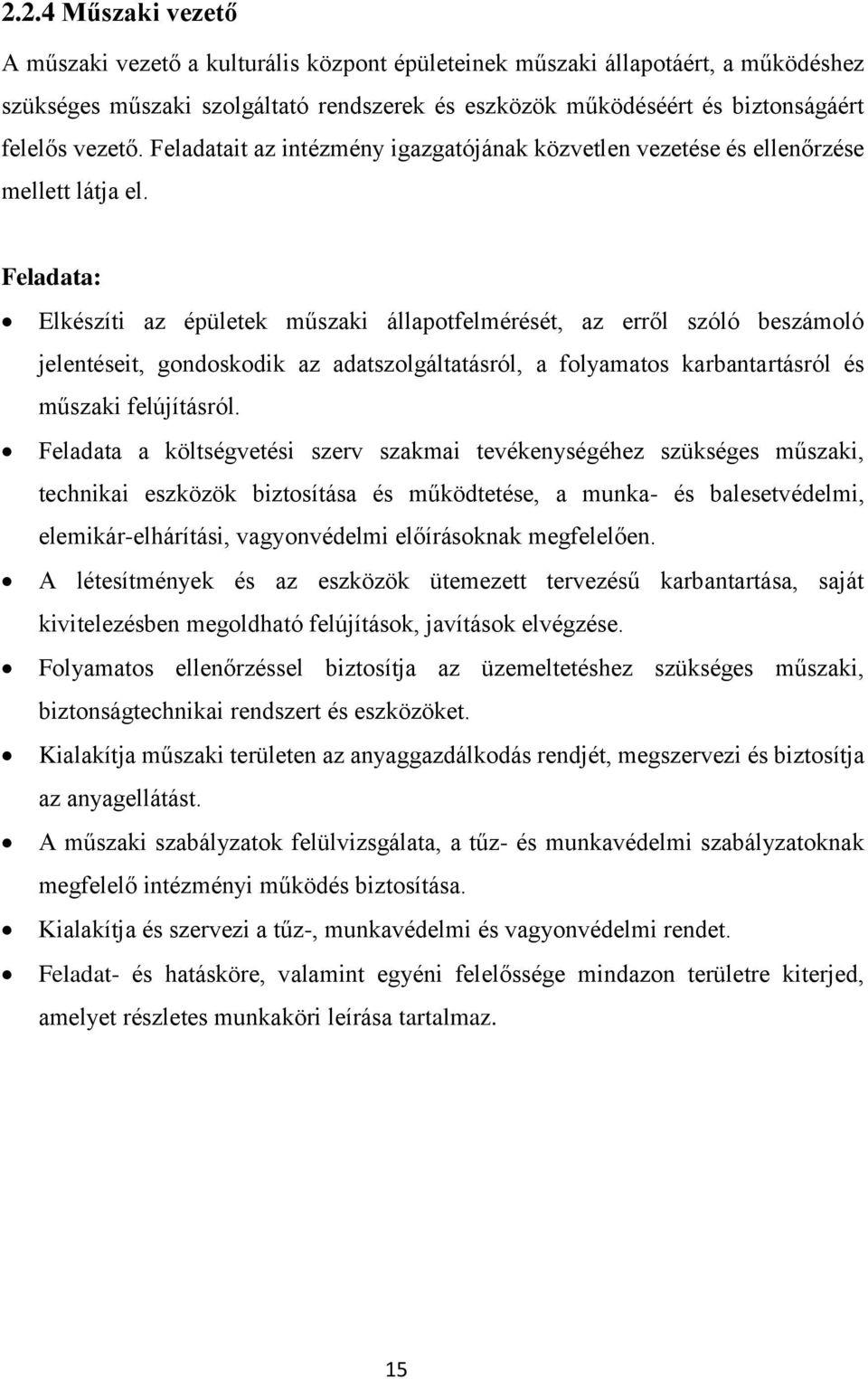 Feladata: Elkészíti az épületek műszaki állapotfelmérését, az erről szóló beszámoló jelentéseit, gondoskodik az adatszolgáltatásról, a folyamatos karbantartásról és műszaki felújításról.