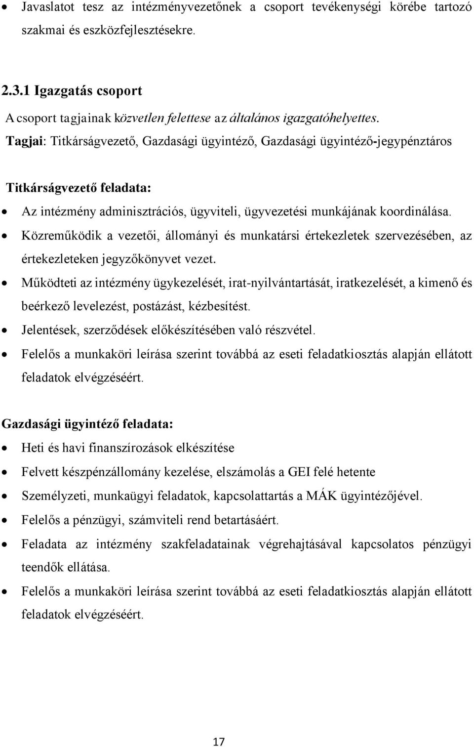 Tagjai: Titkárságvezető, Gazdasági ügyintéző, Gazdasági ügyintéző-jegypénztáros Titkárságvezető feladata: Az intézmény adminisztrációs, ügyviteli, ügyvezetési munkájának koordinálása.