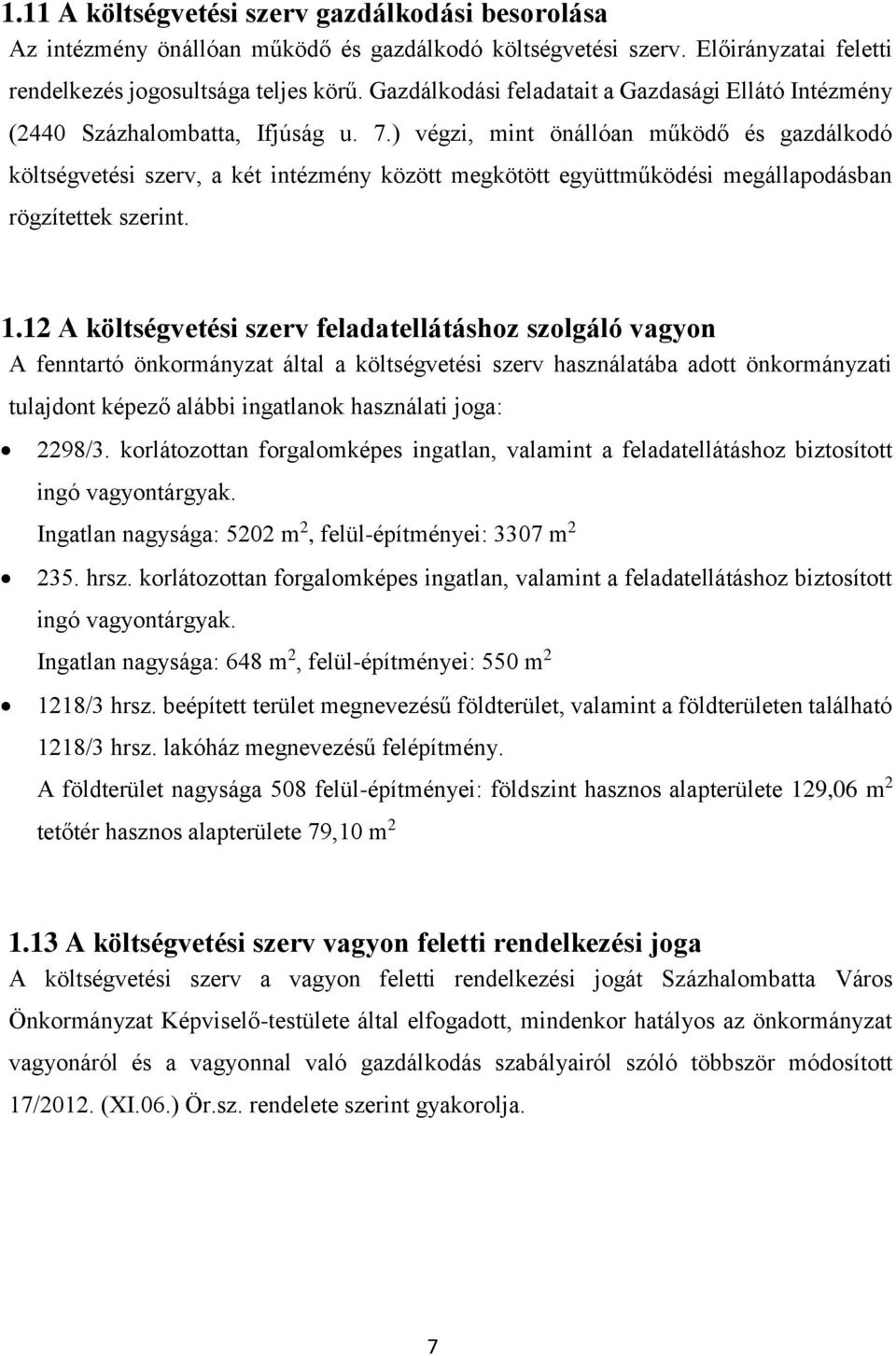 ) végzi, mint önállóan működő és gazdálkodó költségvetési szerv, a két intézmény között megkötött együttműködési megállapodásban rögzítettek szerint. 1.