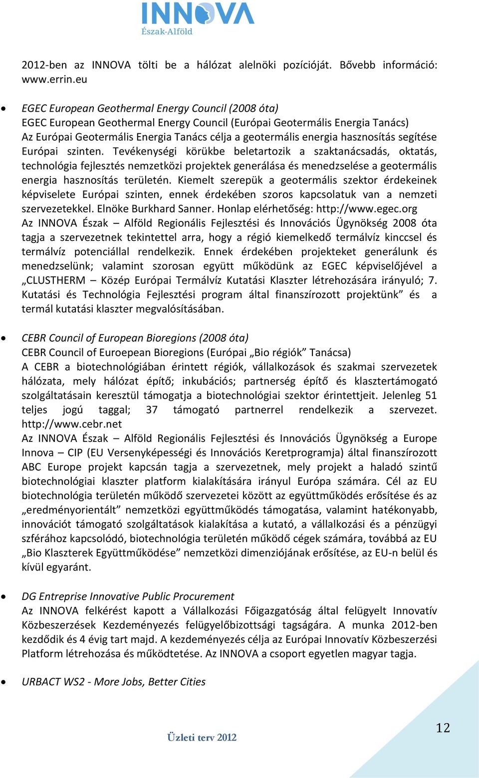 hasznosítás segítése Európai szinten.