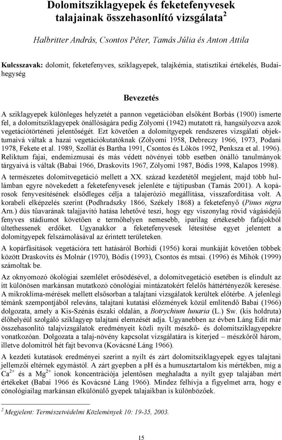 Zólyomi (1942) mutatott rá, hangsúlyozva azok vegetációtörténeti jelentőségét.
