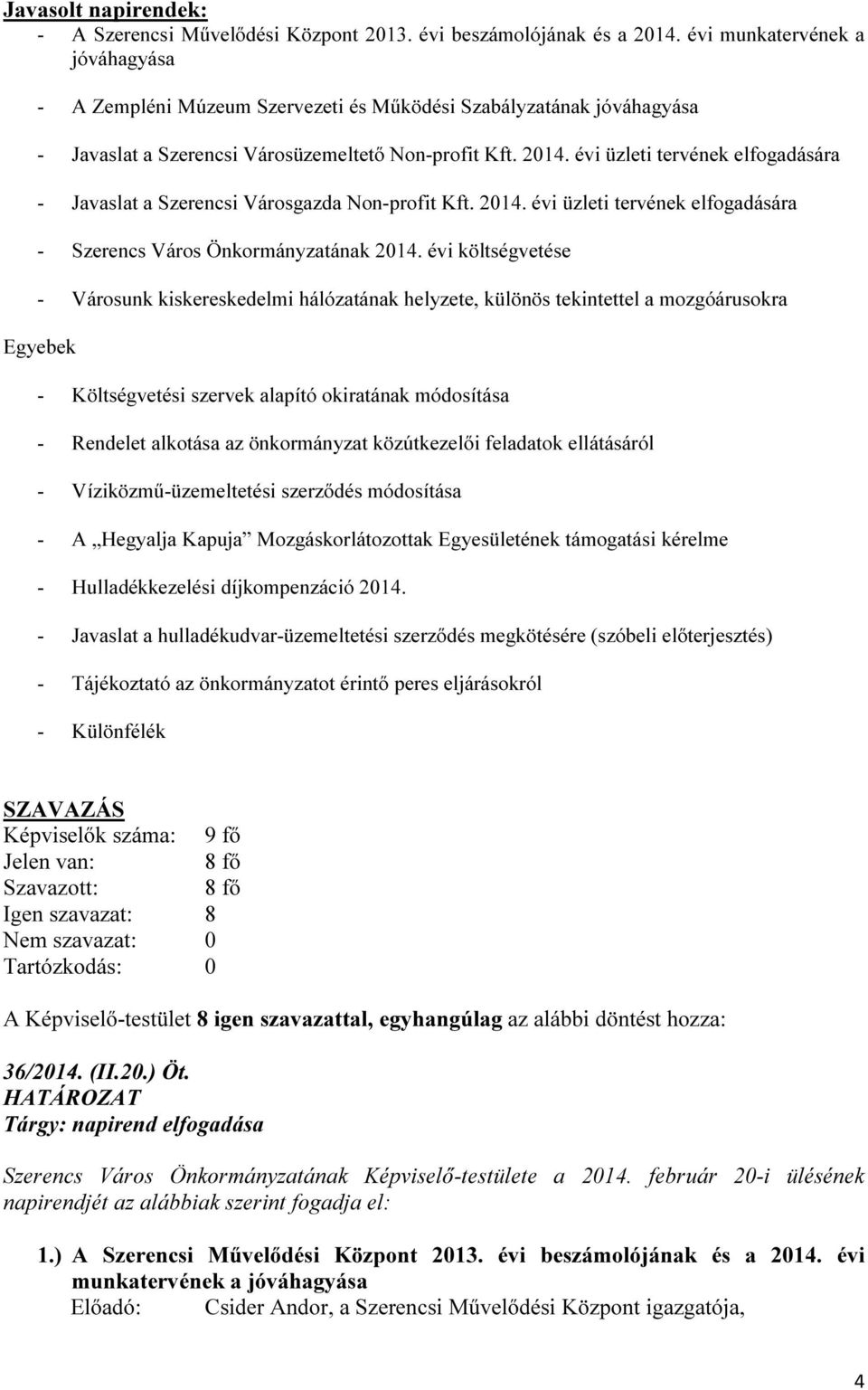 évi üzleti tervének elfogadására - Javaslat a Szerencsi Városgazda Non-profit Kft. 2014. évi üzleti tervének elfogadására - Szerencs Város Önkormányzatának 2014.