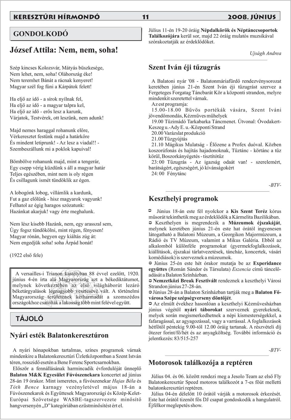 Majd nemes haraggal rohanunk előre, Vérkeresztet festünk majd a határkőre És mindent letiprunk! - Az lesz a viadal!! - Szembeszállunk mi a poklok kapuival!