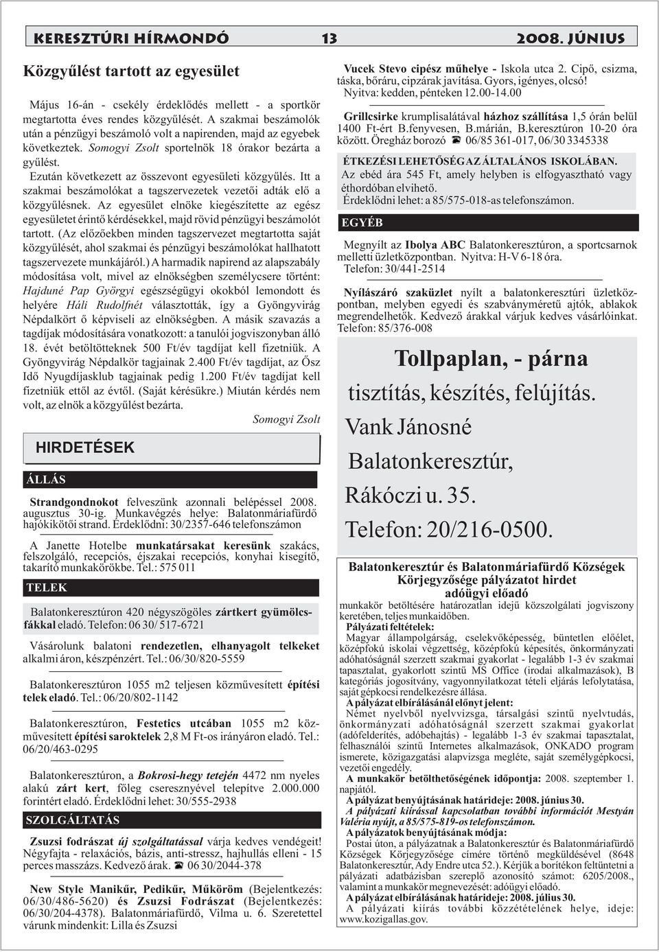 Ezután következett az összevont egyesületi közgyűlés. Itt a szakmai beszámolókat a tagszervezetek vezetői adták elő a közgyűlésnek.