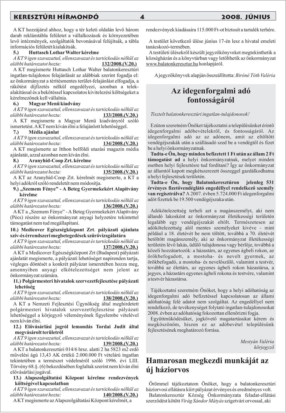 információs felületét kialakítsák. 5.) Huttasch Lothar Walter kérelme 132/200