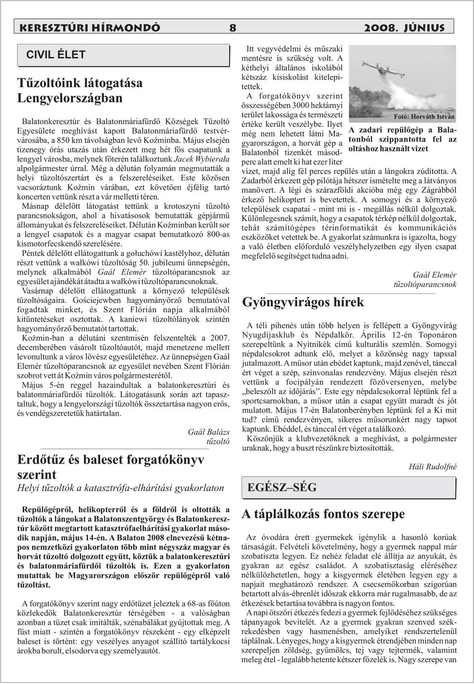 levő Koźminba. Május elsején tizenegy órás utazás után érkezett meg hét fős csapatunk a lengyel városba, melynek főterén találkoztunk Jacek Wybierała alpolgármester úrral.