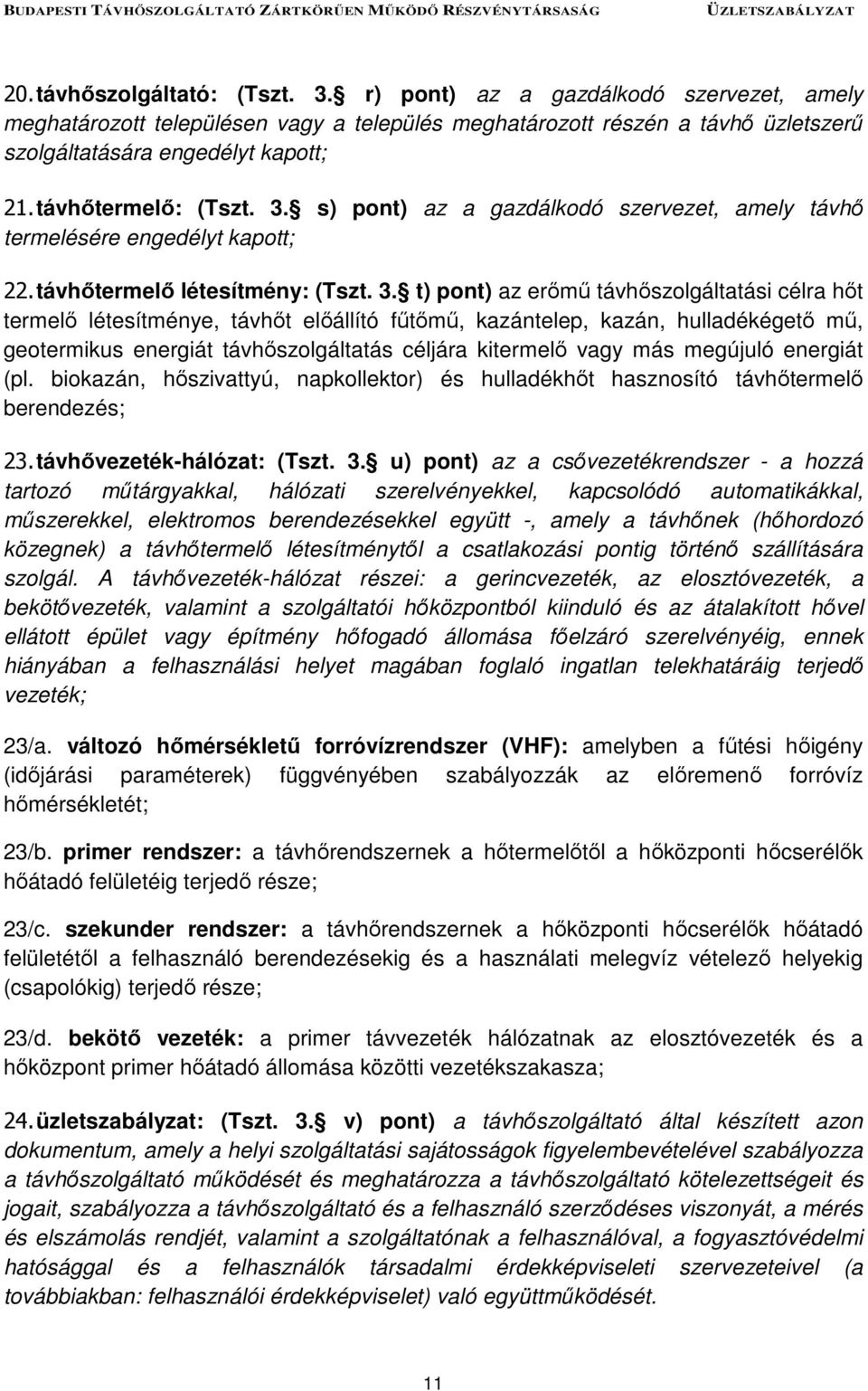 s) pont) az a gazdálkodó szervezet, amely távhő termelésére engedélyt kapott; 22. távhőtermelő létesítmény: (Tszt. 3.