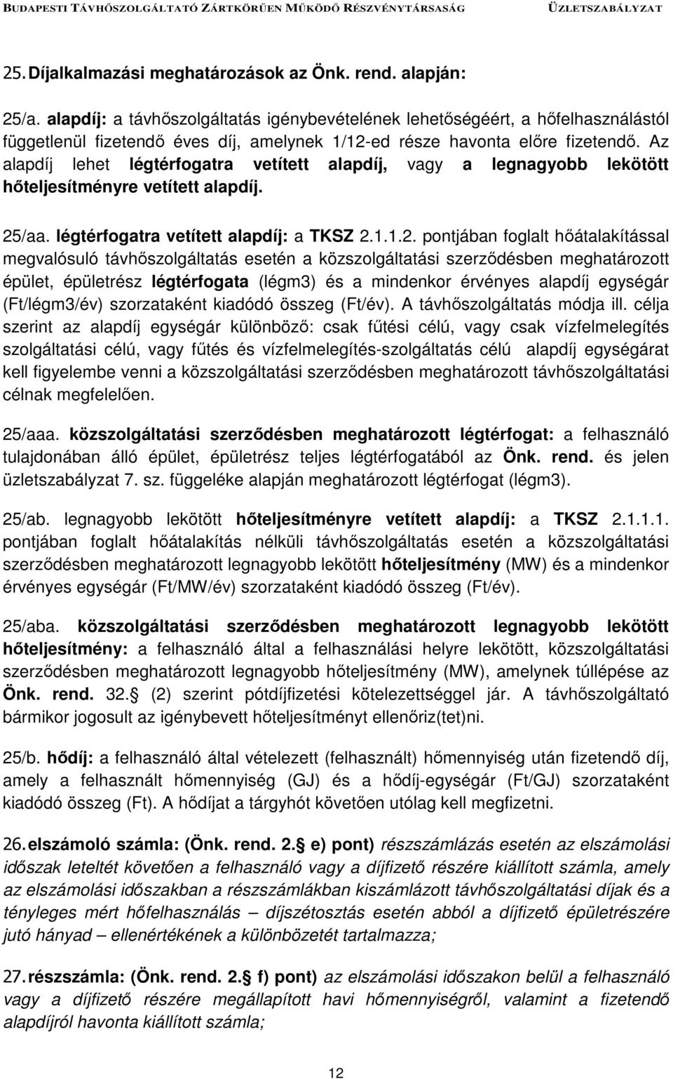 Az alapdíj lehet légtérfogatra vetített alapdíj, vagy a legnagyobb lekötött hőteljesítményre vetített alapdíj. 25