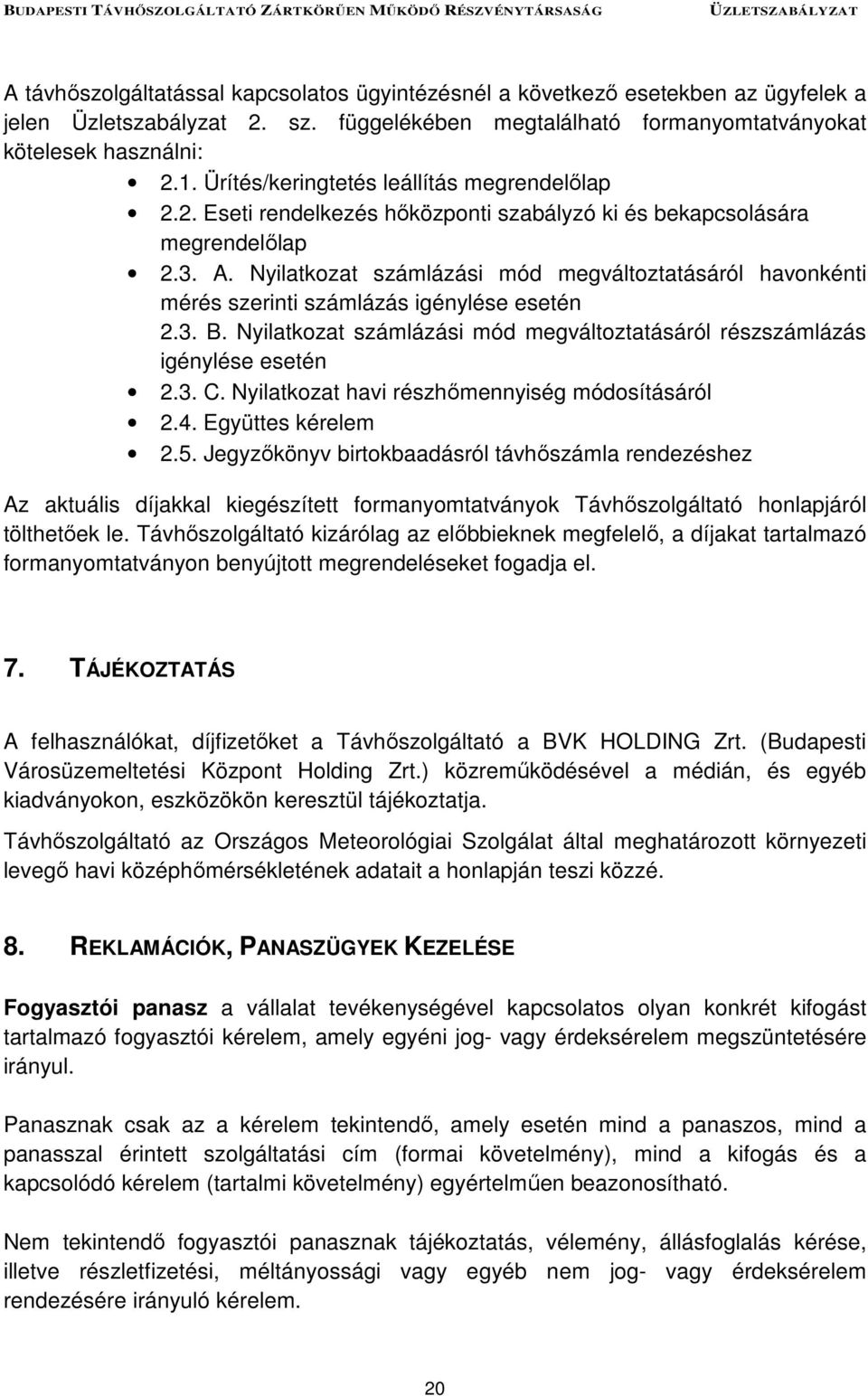 Nyilatkozat számlázási mód megváltoztatásáról havonkénti mérés szerinti számlázás igénylése esetén 2.3. B. Nyilatkozat számlázási mód megváltoztatásáról részszámlázás igénylése esetén 2.3. C.