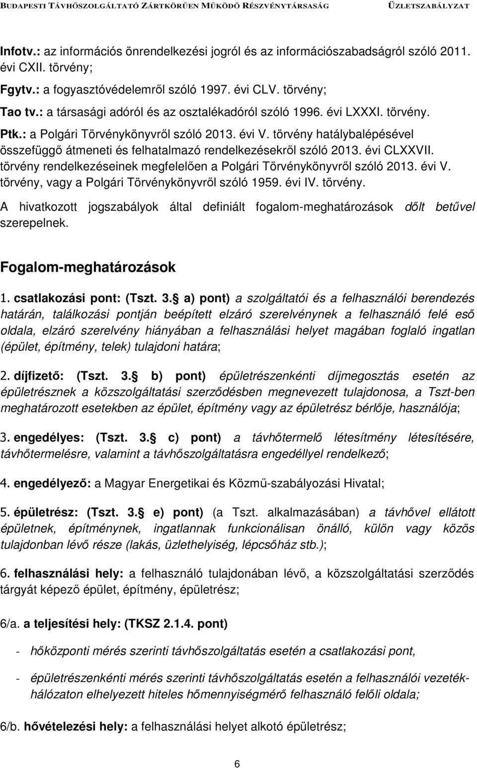 törvény hatálybalépésével összefüggő átmeneti és felhatalmazó rendelkezésekről szóló 2013. évi CLXXVII. törvény rendelkezéseinek megfelelően a Polgári Törvénykönyvről szóló 2013. évi V.